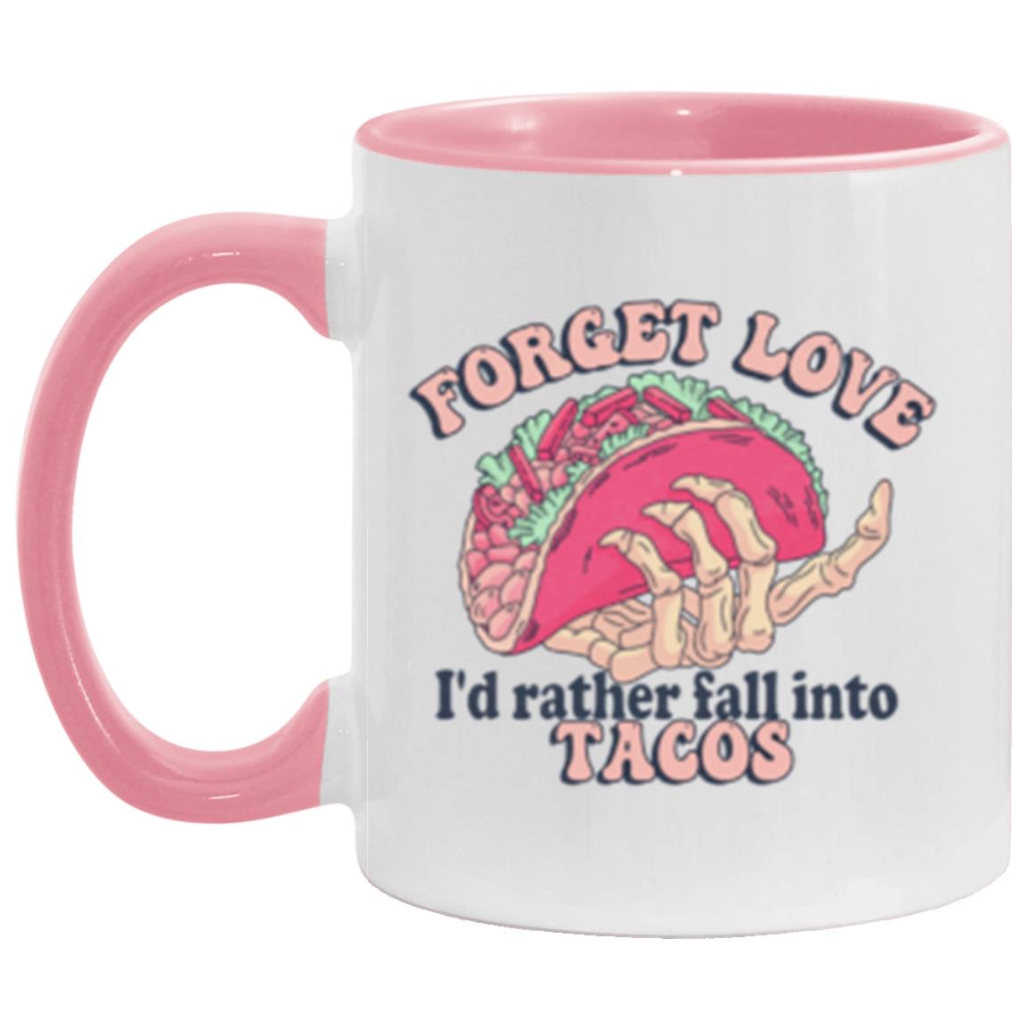 Forget Love I'd Rather Fall Into Tacos | 11oz Accent Mug