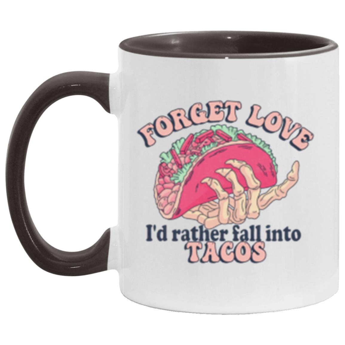 Forget Love I'd Rather Fall Into Tacos | 11oz Accent Mug