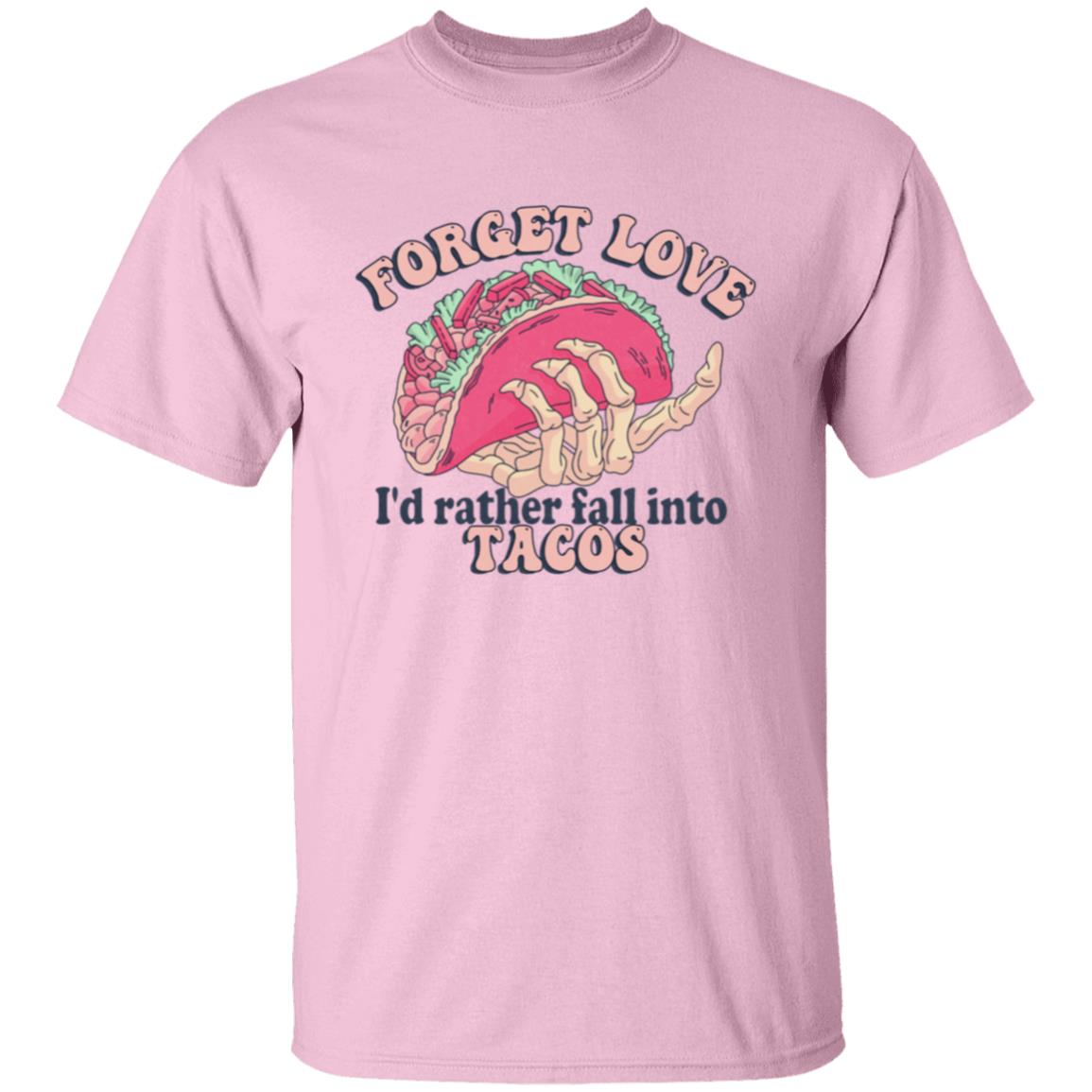 Forget Love I'd Rather Fall Into Tacos | Adult T-Shirt