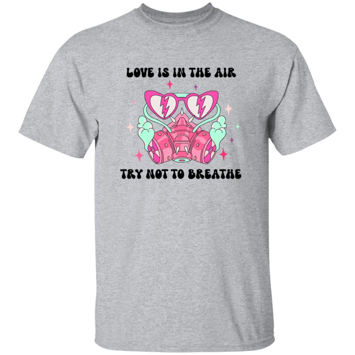 Love Is In The Air Try Not To Breathe | Adult T-Shirt