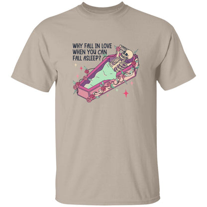 Why Fall In Love When You Can Fall Asleep | Adult T-Shirt