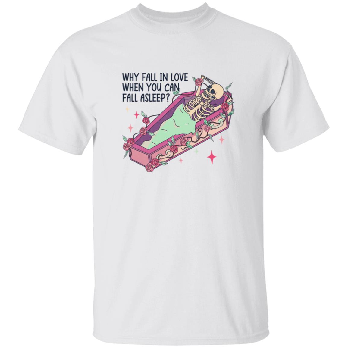 Why Fall In Love When You Can Fall Asleep | Adult T-Shirt