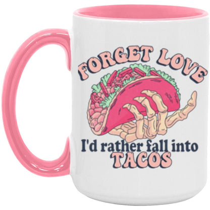 Forget Love I'd Rather Fall Into Tacos | 15oz Accent Mug
