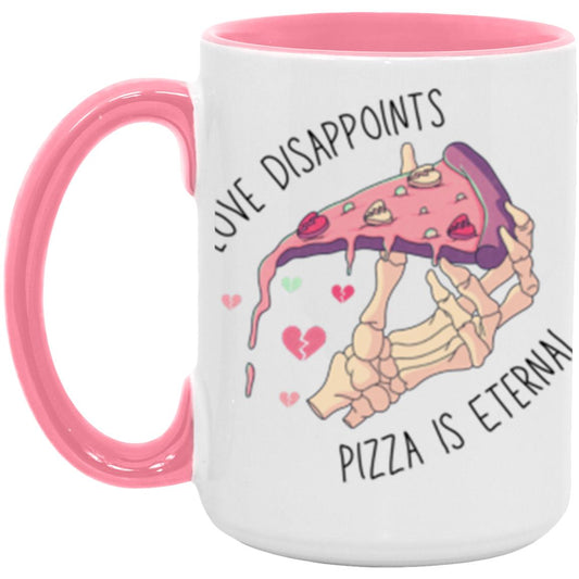 Love Disappoints, Pizza Is Eternal | 15oz Accent Mug