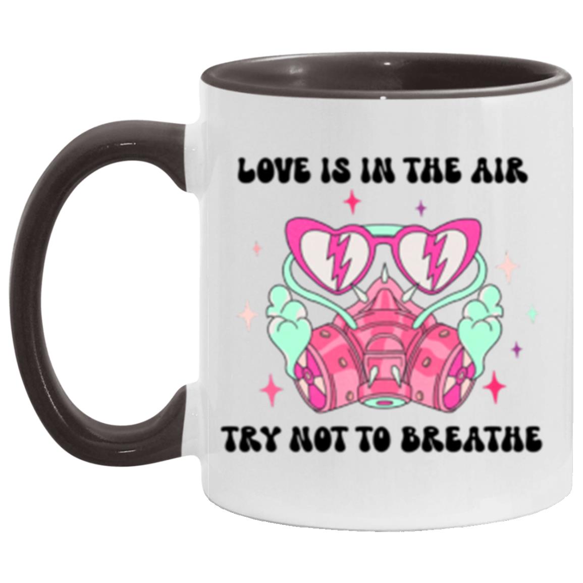 Love Is In The Air Try Not To Breathe | 11oz Accent Mug