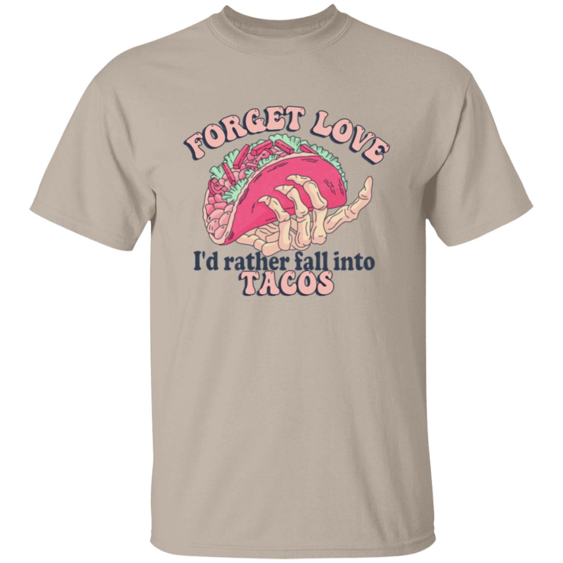 Forget Love I'd Rather Fall Into Tacos | Adult T-Shirt