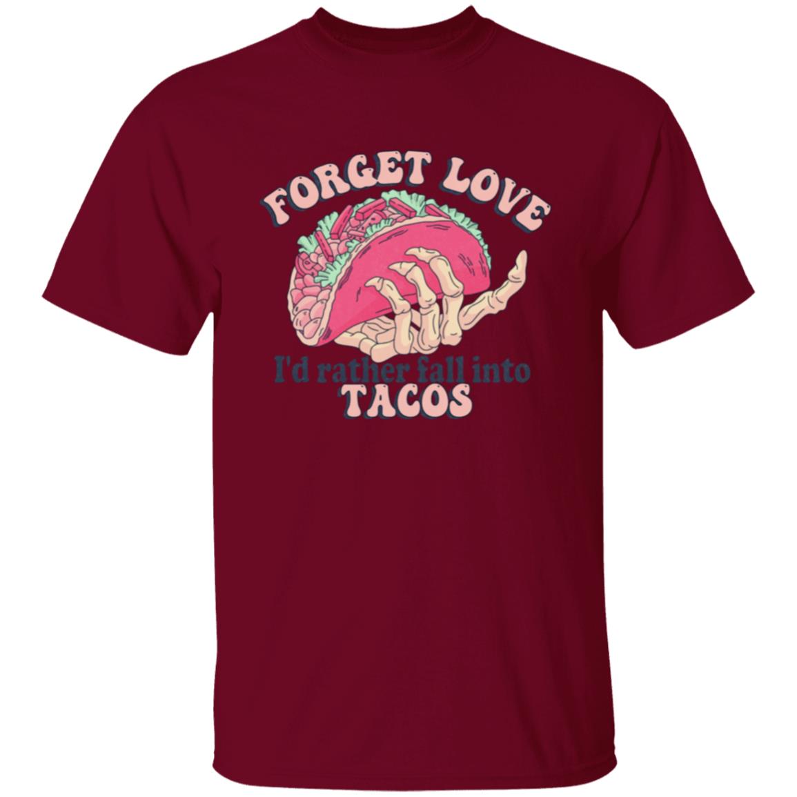 Forget Love I'd Rather Fall Into Tacos | Adult T-Shirt