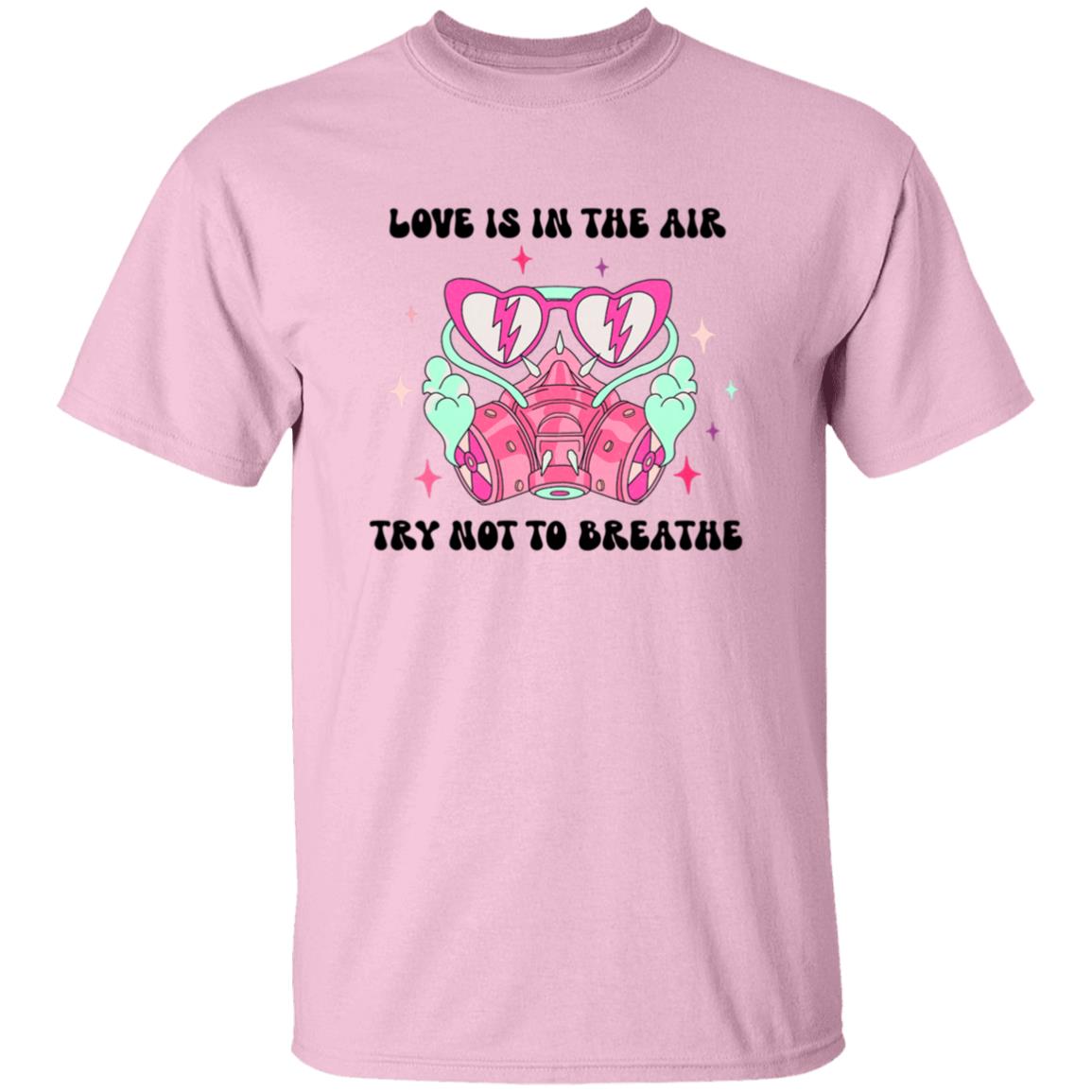 Love Is In The Air Try Not To Breathe | Adult T-Shirt