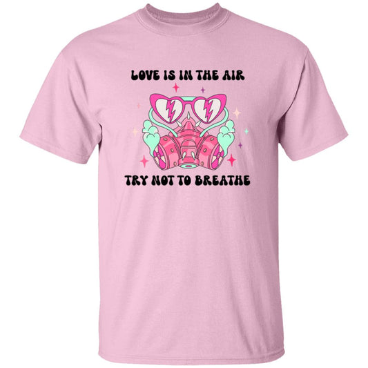 Love Is In The Air Try Not To Breathe | Adult T-Shirt