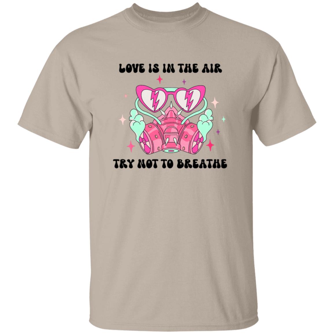 Love Is In The Air Try Not To Breathe | Adult T-Shirt