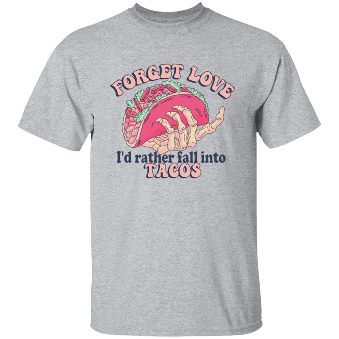 Forget Love I'd Rather Fall Into Tacos | Adult T-Shirt