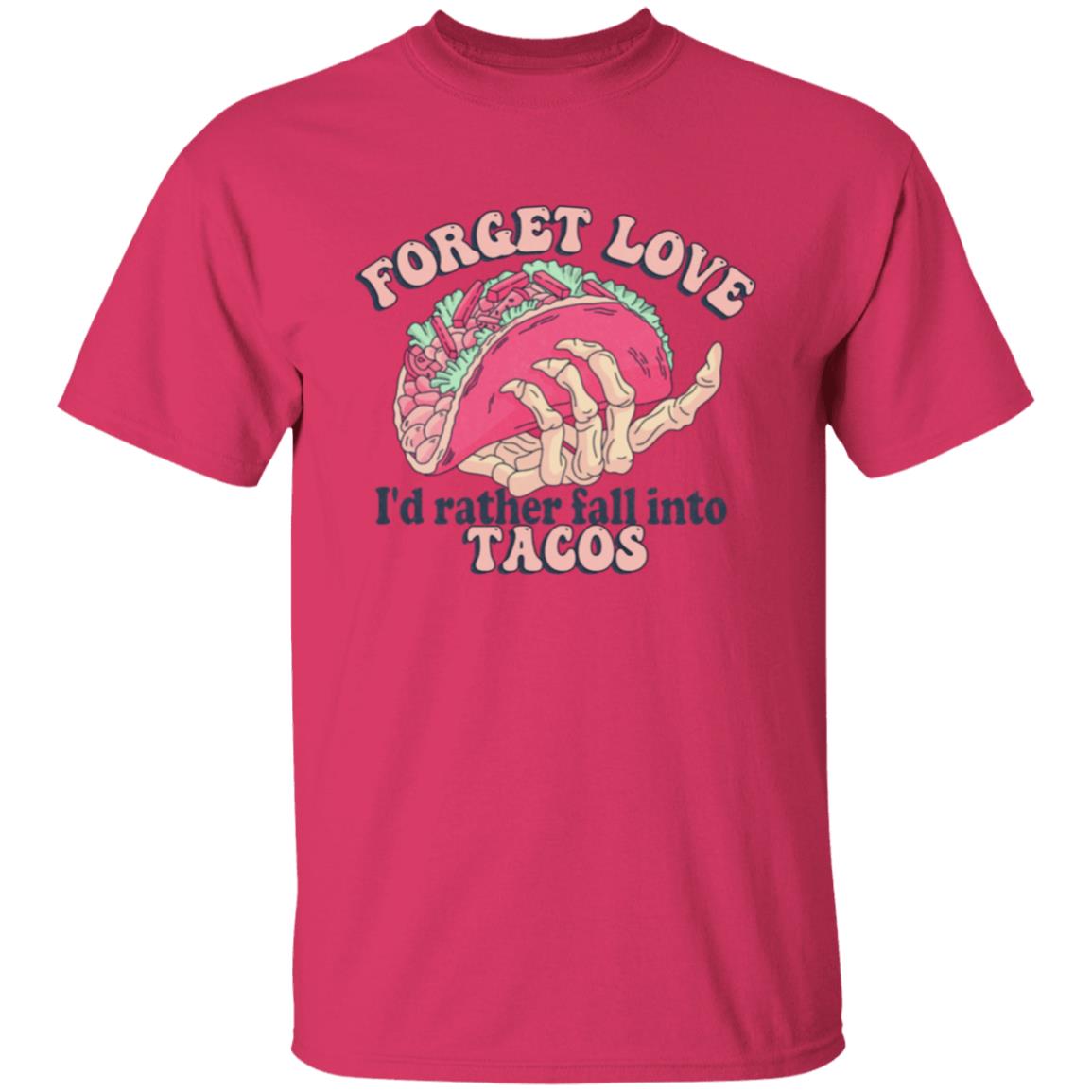 Forget Love I'd Rather Fall Into Tacos | Adult T-Shirt