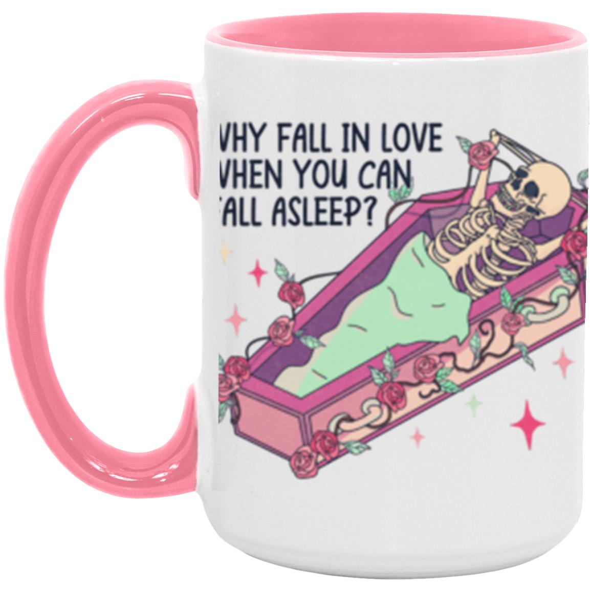 Why Fall In Love When You Can Fall Asleep | 15oz Accent Mug