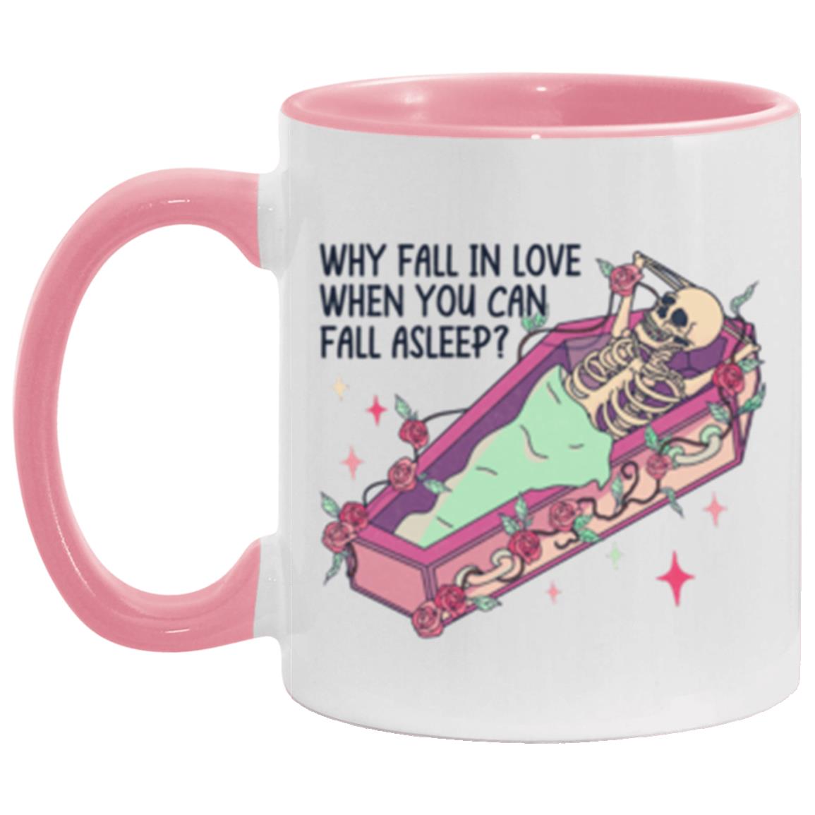 Why Fall In Love When You Can Fall Asleep | 11oz Accent Mug