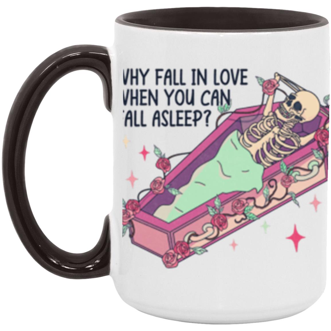 Why Fall In Love When You Can Fall Asleep | 15oz Accent Mug