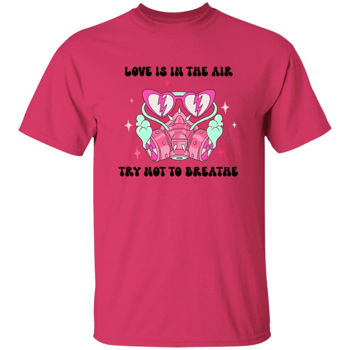 Love Is In The Air Try Not To Breathe | Adult T-Shirt