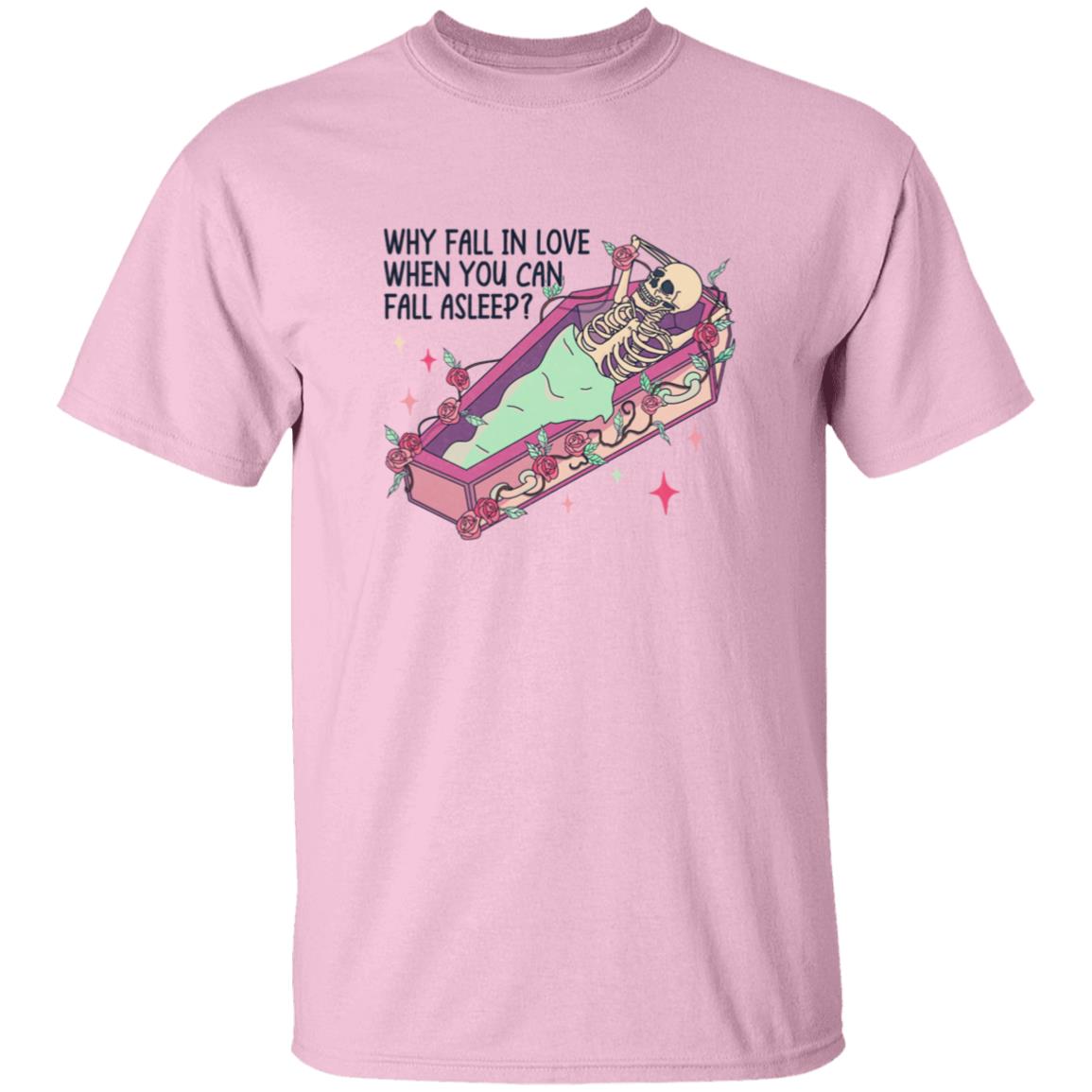 Why Fall In Love When You Can Fall Asleep | Adult T-Shirt