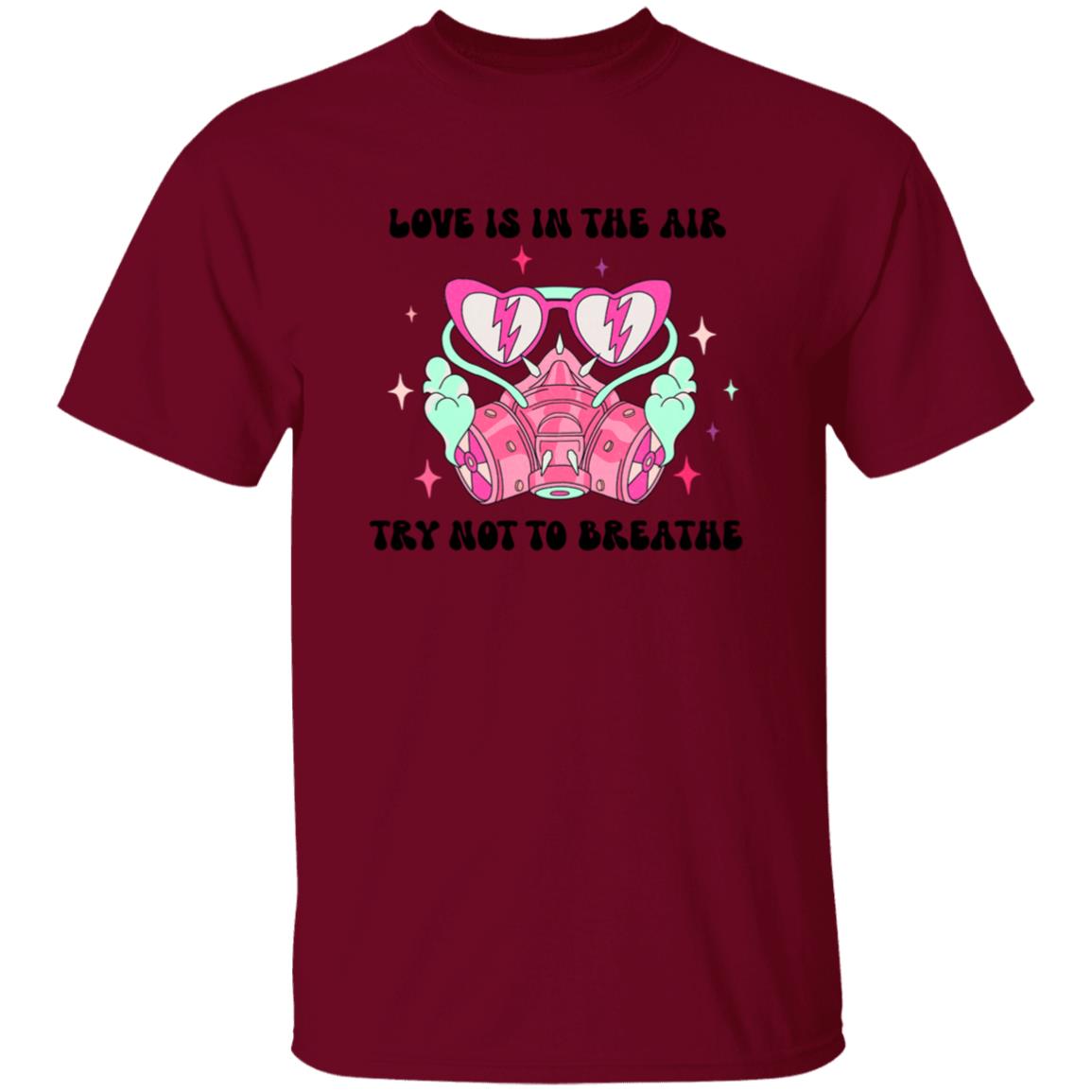 Love Is In The Air Try Not To Breathe | Adult T-Shirt