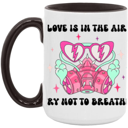 Love Is In The Air Try Not To Breathe | 15oz Accent Mug