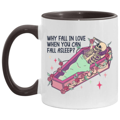 Why Fall In Love When You Can Fall Asleep | 11oz Accent Mug