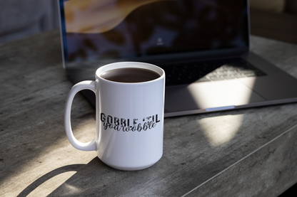 Gobble 'Til You Wobble | 15oz Mug